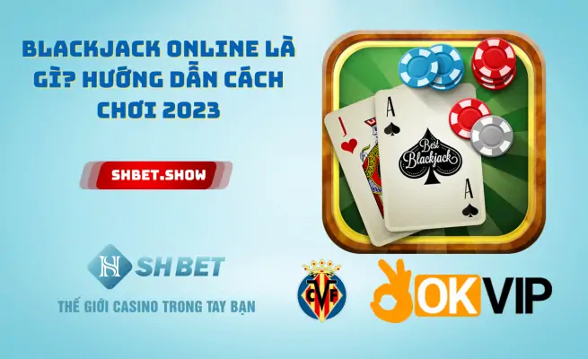 Blackjack Online là gì Hướng dẫn cách chơi 2023