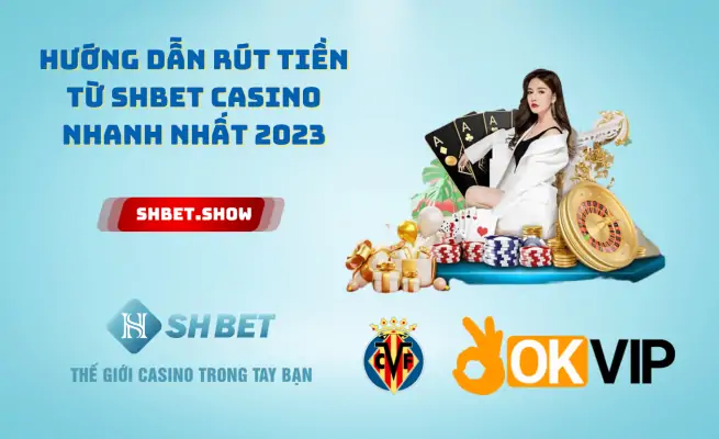Hướng dẫn rút tiền từ Shbet Casino nhanh nhất 2023